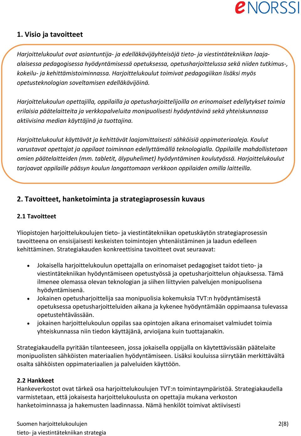 Harjoittelukoulun opettajilla, oppilailla ja opetusharjoittelijoilla on erinomaiset edellytykset toimia erilaisia päätelaitteita ja verkkopalveluita monipuolisesti hyödyntävinä sekä yhteiskunnassa