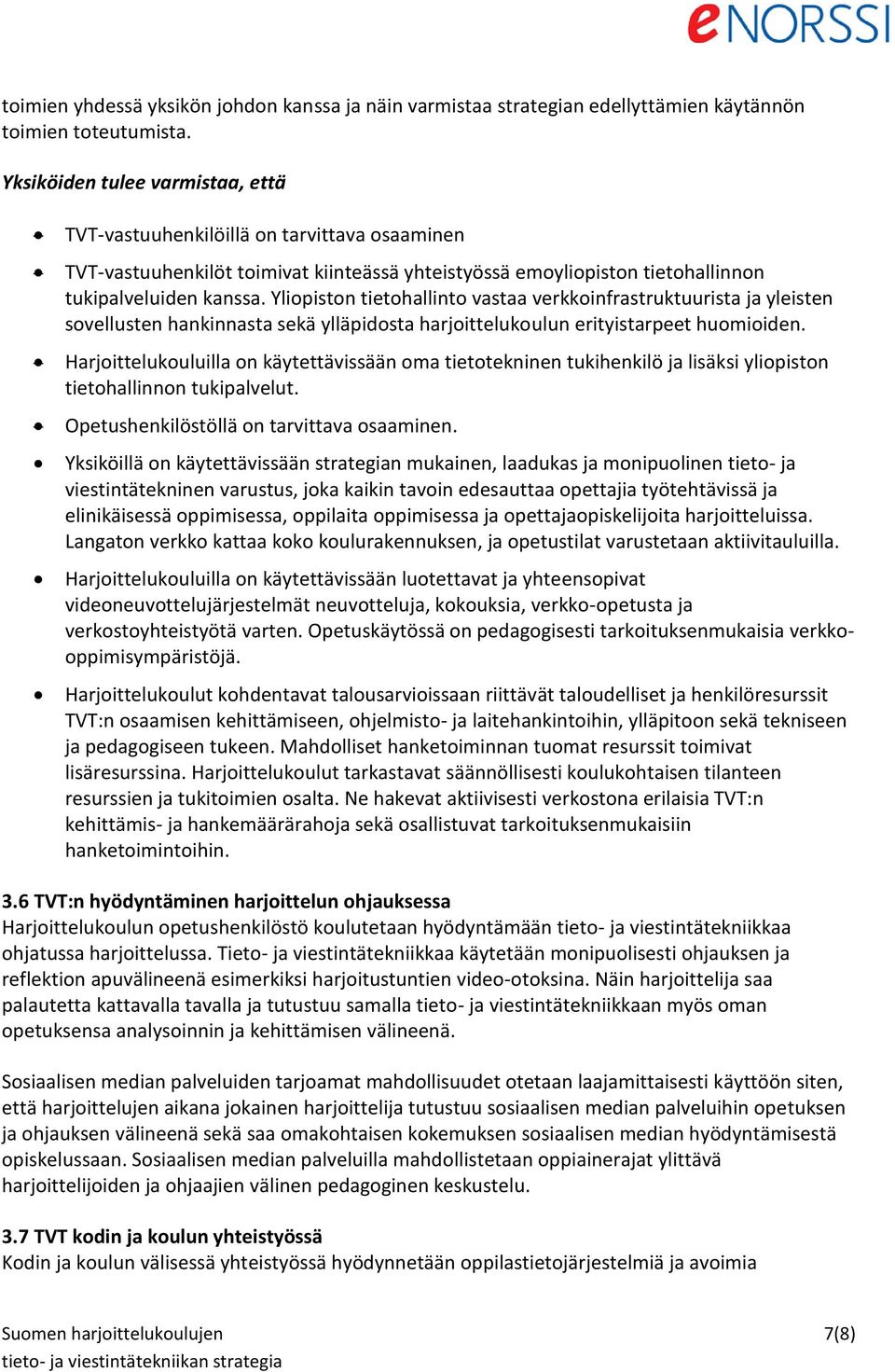 Harjoittelukouluilla on käytettävissään luotettavat ja yhte säännöllisesti koulukohtaisen tilanteen resurssien ja tukitoimien osalta.