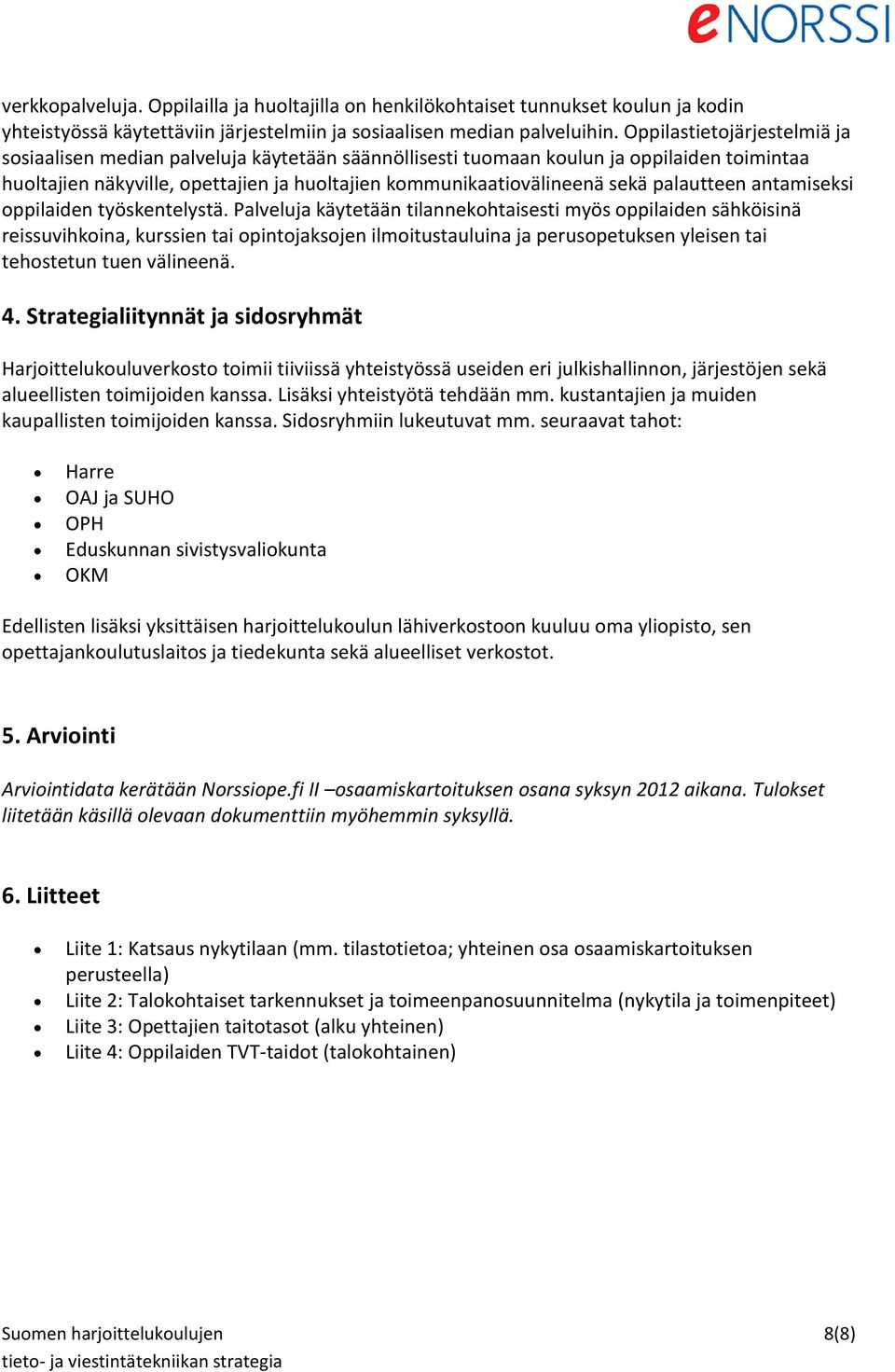 palautteen antamiseksi oppilaiden työskentelystä.