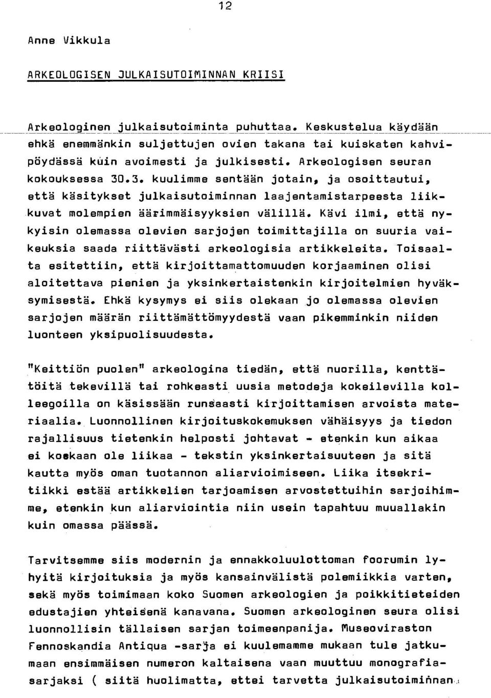 Kävi ilmi, että nykyisin olemassa olevien sarjojen toimittajilla on suuria vaikeuksia saada riittävästi arkeologisia artikkeleita.