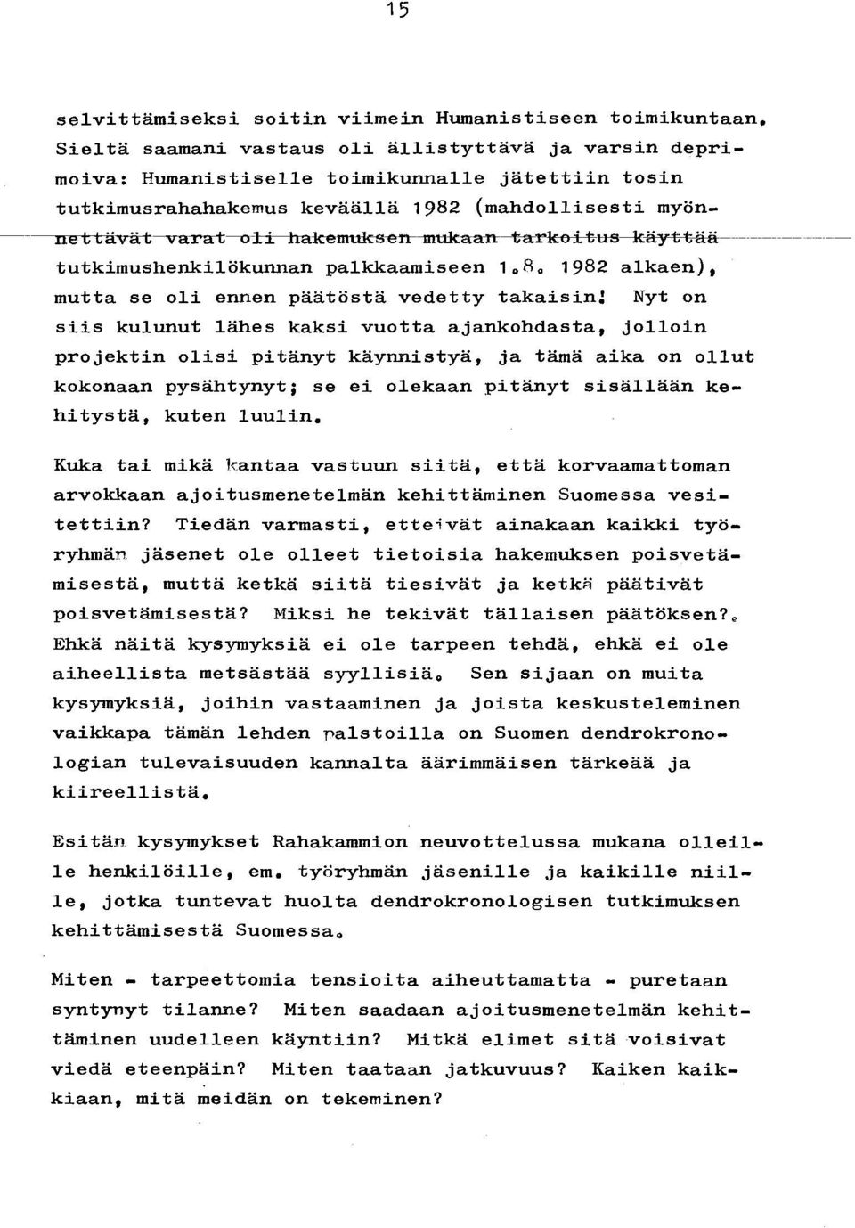 mukaan tarkoitub-k~wä-------- tutkimushenkilökunnan palkkaamiseen 1.8. 1982 alkaen), mutta se oli ennen päätöstä vedetty takaisin!