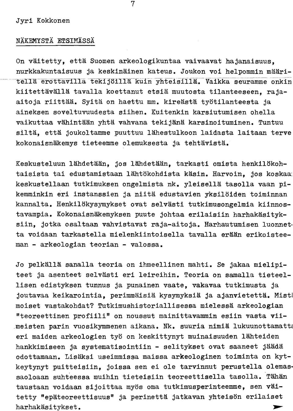 kireästä työtilanteesta ja aineksen soveltuvuudesta siihen. Kuitenkin karsiutumisen ohella vaikuttaa vähintään yhtä vahvana tekijänä karsinoituminen.