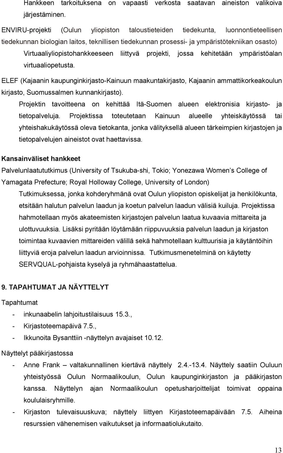 Virtuaaliyliopistohankkeeseen liittyvä projekti, jossa kehitetään ympäristöalan virtuaaliopetusta.