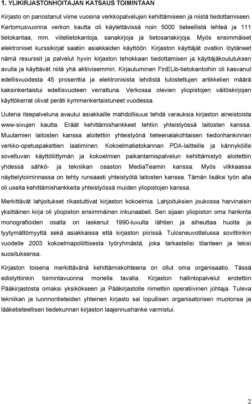 Myös ensimmäiset elektroniset kurssikirjat saatiin asiakkaiden käyttöön.