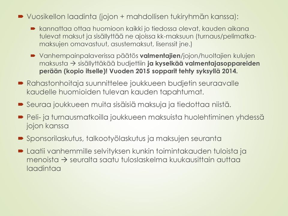 ) Vanhempainpalaverissa päätös valmentajien/jojon/huoltajien kulujen maksusta sisällyttäkää budjettiin ja kyselkää valmentajasoppareiden perään (kopio itselle)!