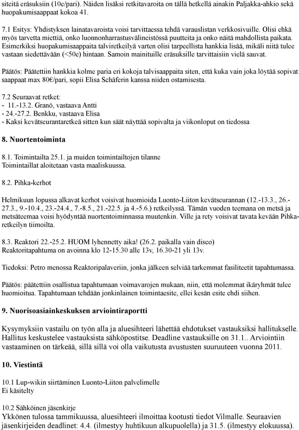 Olisi ehkä myös tarvetta miettiä, onko luonnonharrastusvälineistössä puutteita ja onko näitä mahdollista paikata.