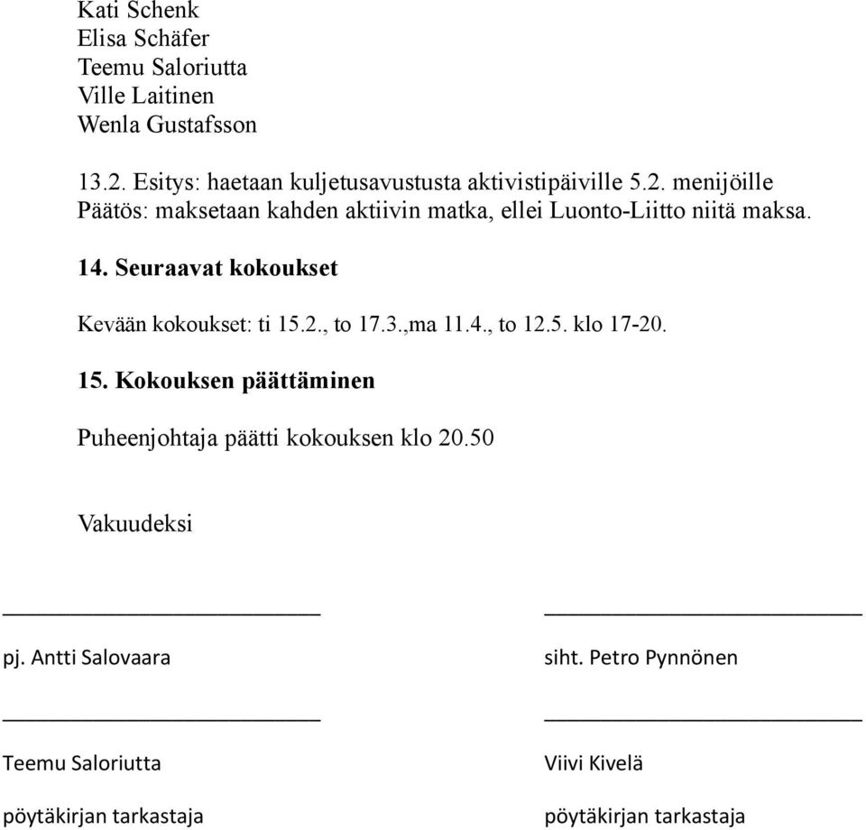 menijöille Päätös: maksetaan kahden aktiivin matka, ellei Luonto-Liitto niitä maksa. 14.