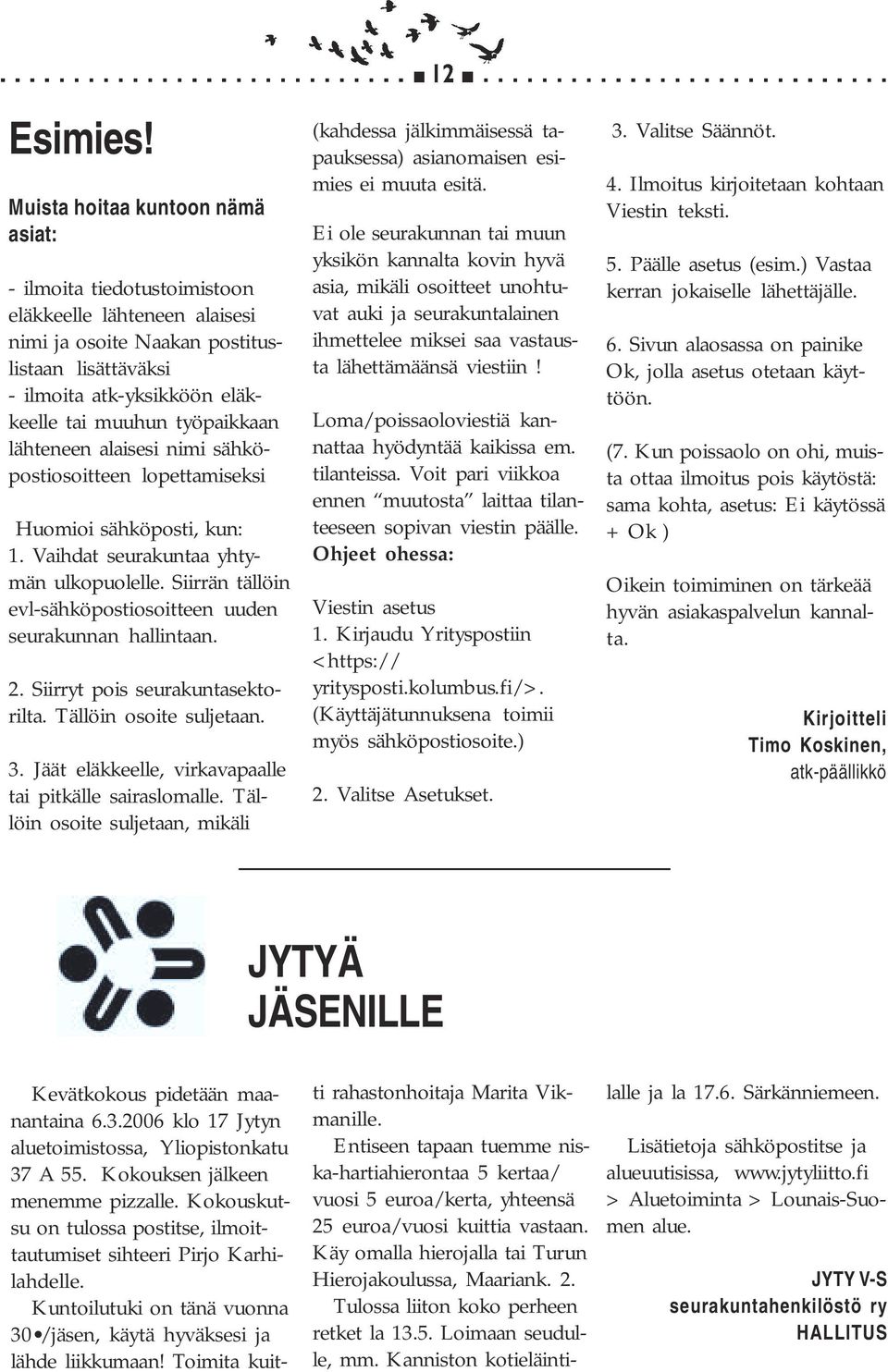 työpaikkaan lähteneen alaisesi nimi sähköpostiosoitteen lopettamiseksi Huomioi sähköposti, kun: 1. Vaihdat seurakuntaa yhtymän ulkopuolelle.