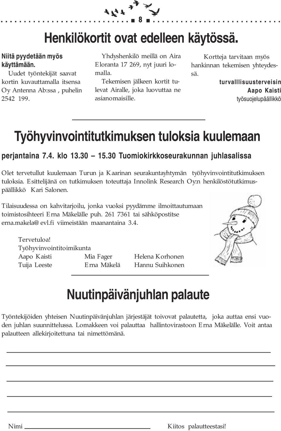 turvalllisuusterveisin Aapo Kaisti työsuojelupäällikkö Työhyvinvointitutkimuksen tuloksia kuulemaan perjantaina 7.4. klo 13.30 15.