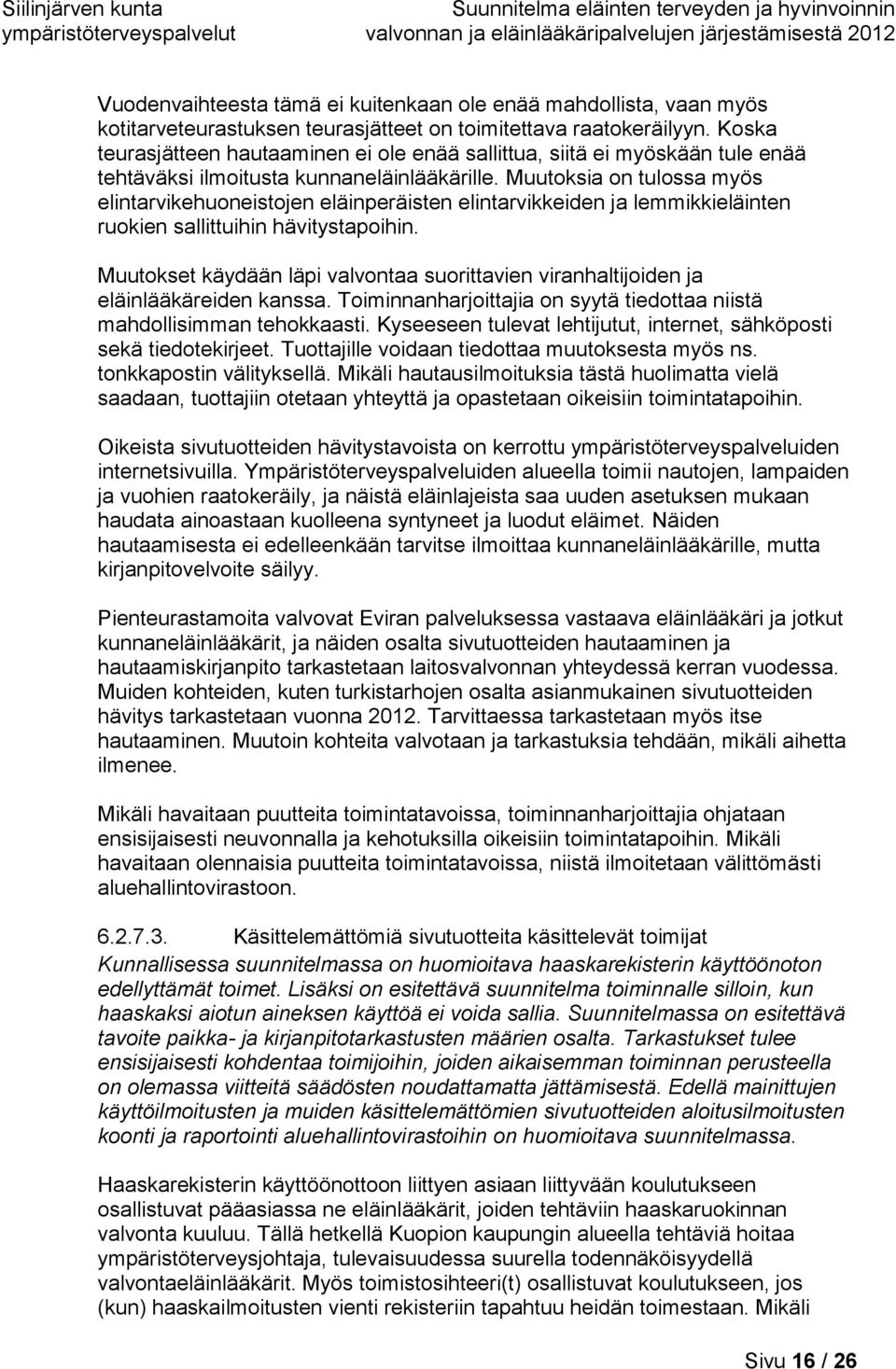 Muutoksia on tulossa myös elintarvikehuoneistojen eläinperäisten elintarvikkeiden ja lemmikkieläinten ruokien sallittuihin hävitystapoihin.