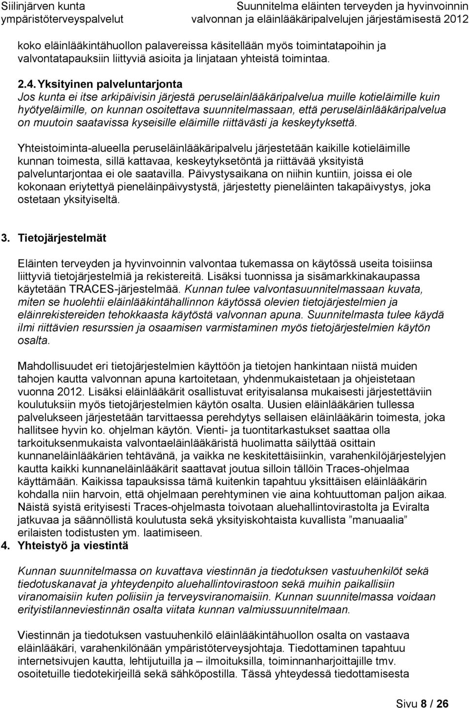 peruseläinlääkäripalvelua on muutoin saatavissa kyseisille eläimille riittävästi ja keskeytyksettä.