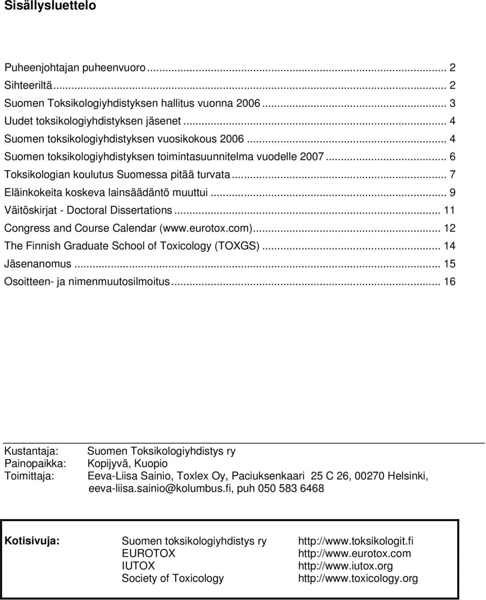 .. 7 Eläinkokeita koskeva lainsäädäntö muuttui... 9 Väitöskirjat - Doctoral Dissertations... 11 Congress and Course Calendar (www.eurotox.com)... 12 The Finnish Graduate School of Toxicology (TOXGS).