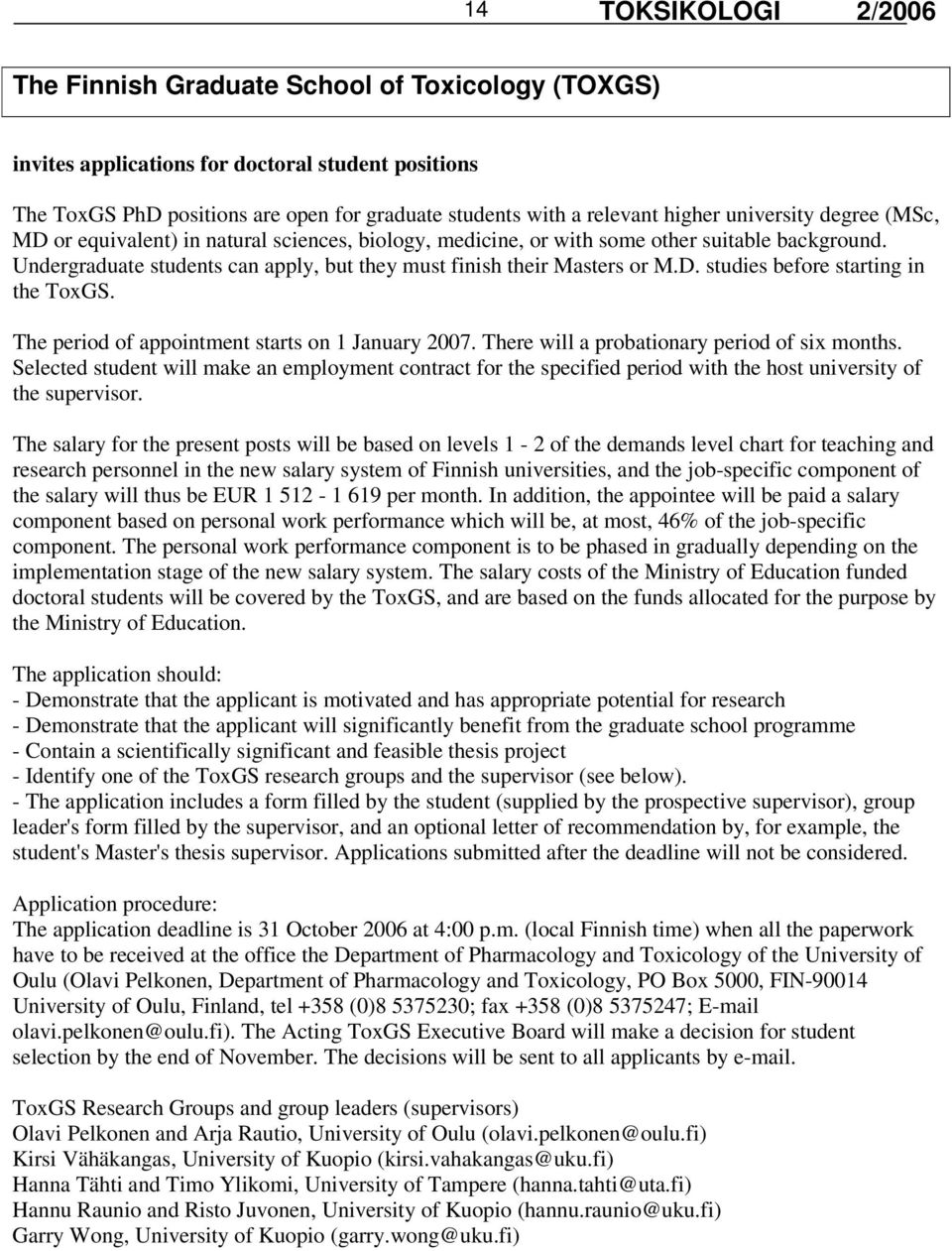 The period of appointment starts on 1 January 2007. There will a probationary period of six months.