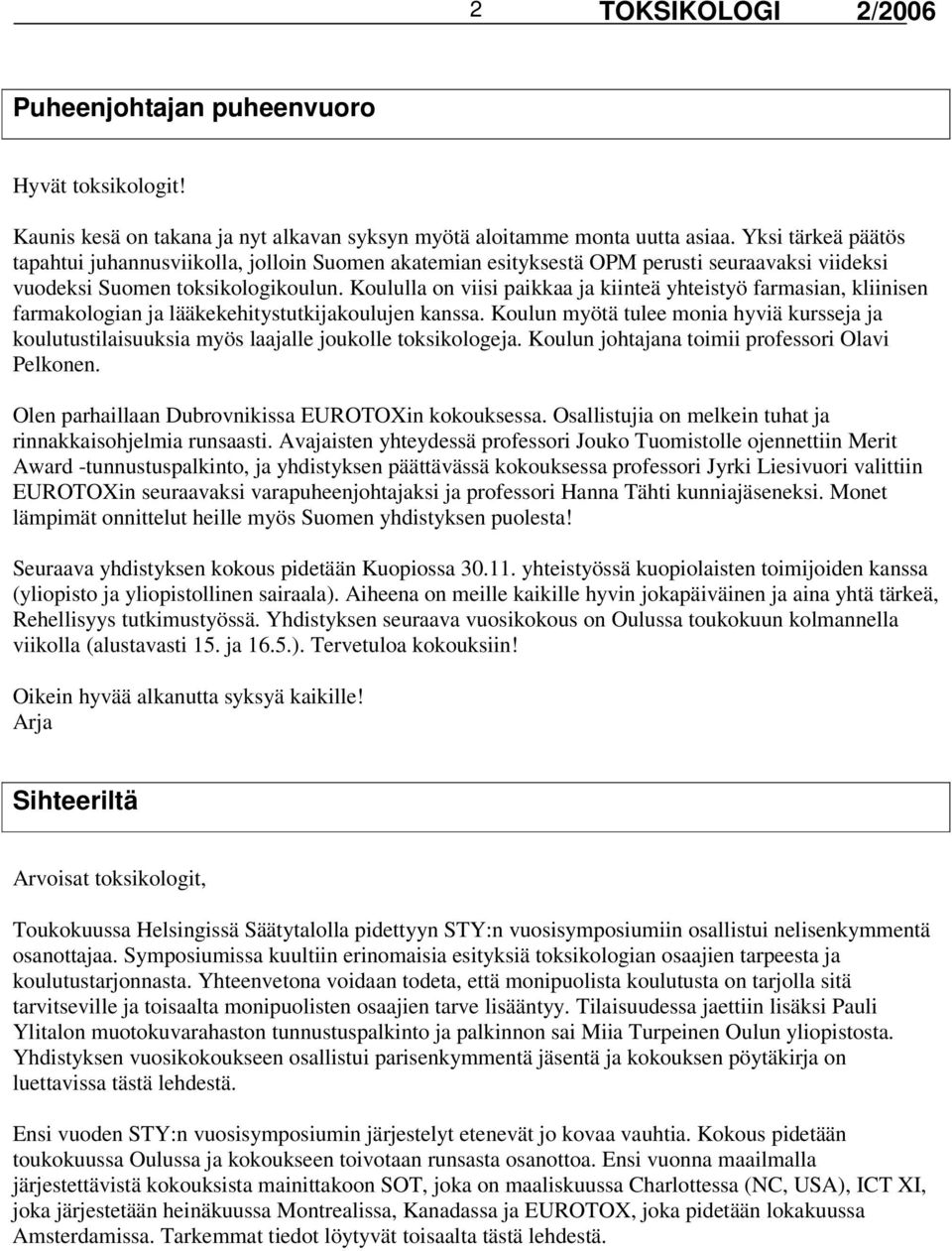 Koululla on viisi paikkaa ja kiinteä yhteistyö farmasian, kliinisen farmakologian ja lääkekehitystutkijakoulujen kanssa.