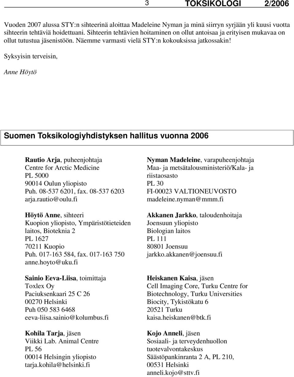 Syksyisin terveisin, Anne Höytö Suomen Toksikologiyhdistyksen hallitus vuonna 2006 Rautio Arja, puheenjohtaja Centre for Arctic Medicine PL 5000 90014 Oulun yliopisto Puh. 08-537 6201, fax.