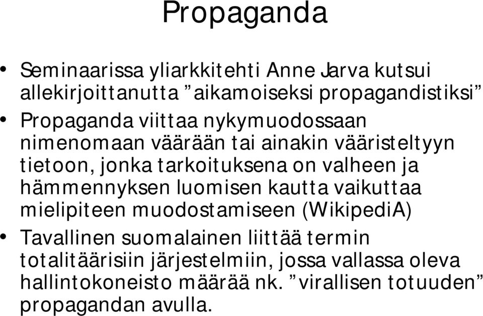 hämmennyksen luomisen kautta vaikuttaa mielipiteen muodostamiseen (WikipediA) Tavallinen suomalainen liittää termin