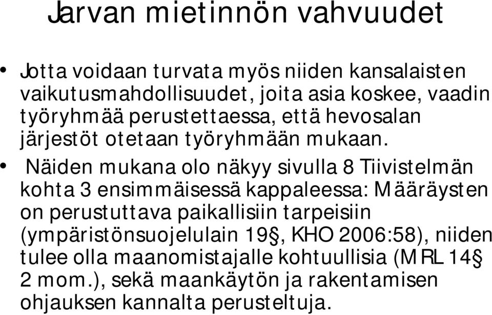 Näiden mukana olo näkyy sivulla 8 Tiivistelmän kohta 3 ensimmäisessä kappaleessa: Määräysten on perustuttava paikallisiin