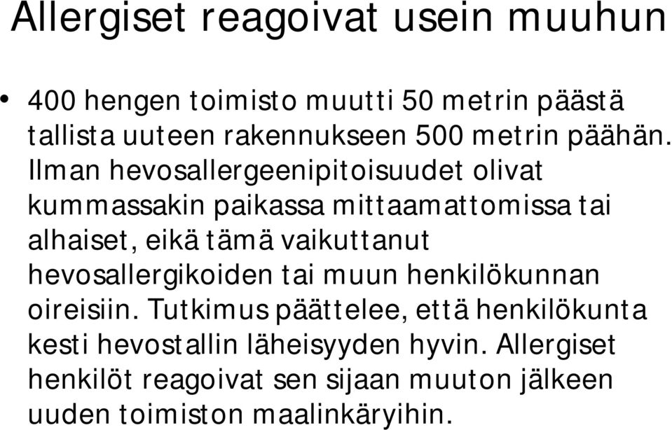 Ilman hevosallergeenipitoisuudet olivat kummassakin paikassa mittaamattomissa tai alhaiset, eikä tämä vaikuttanut