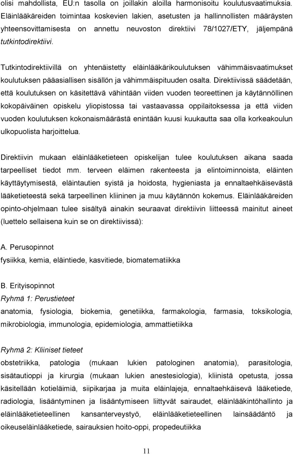 Tutkintodirektiivillä on yhtenäistetty eläinlääkärikoulutuksen vähimmäisvaatimukset koulutuksen pääasiallisen sisällön ja vähimmäispituuden osalta.