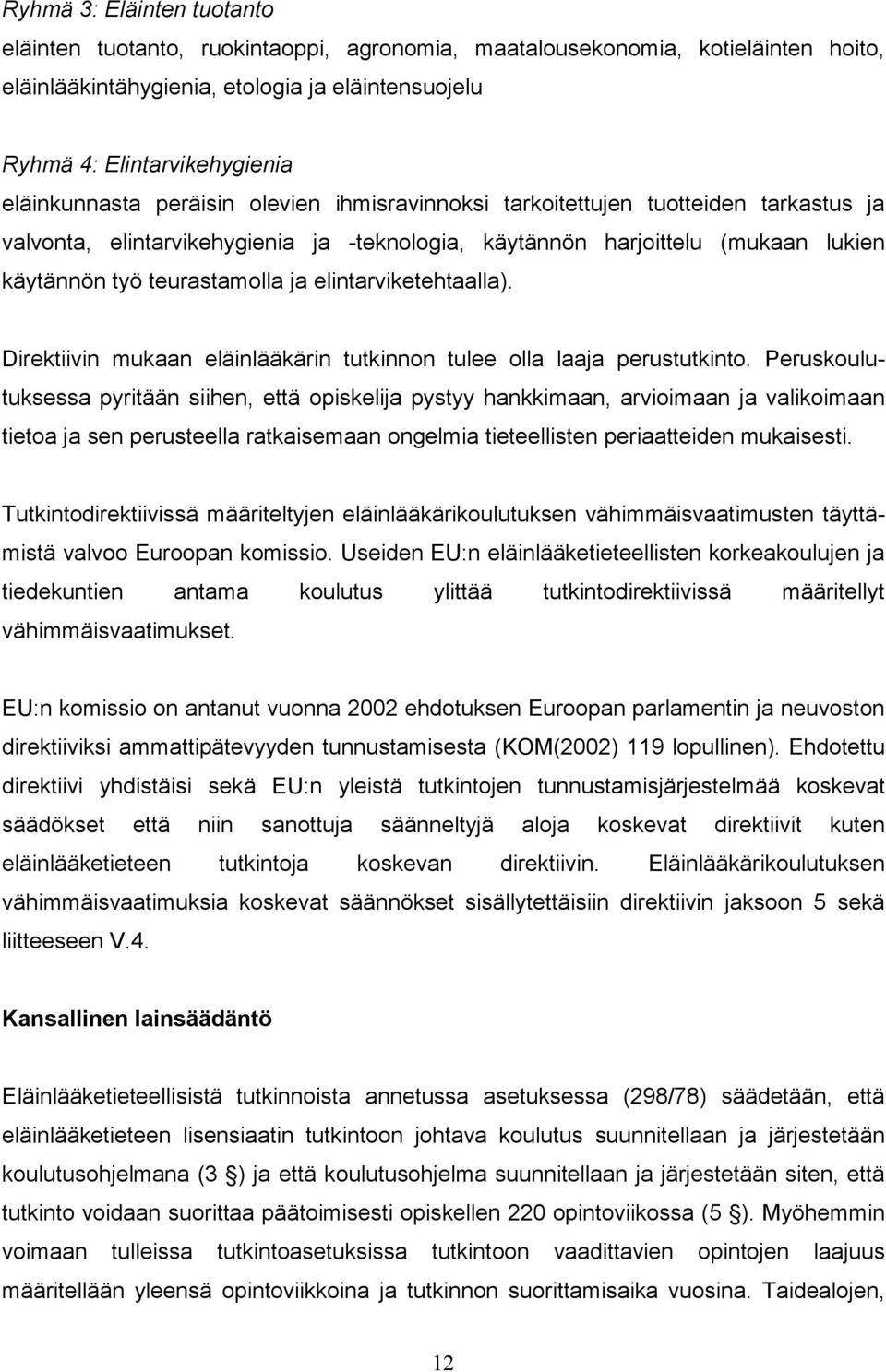 elintarviketehtaalla). Direktiivin mukaan eläinlääkärin tutkinnon tulee olla laaja perustutkinto.