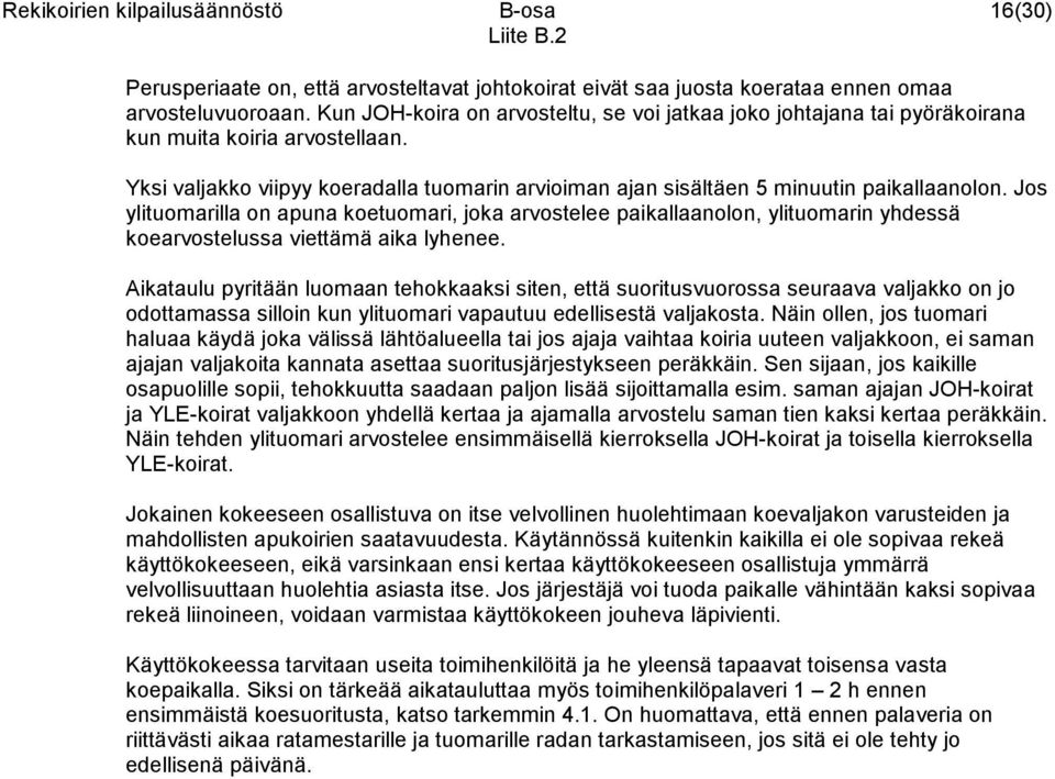 Jos ylituomarilla on apuna koetuomari, joka arvostelee paikallaanolon, ylituomarin yhdessä koearvostelussa viettämä aika lyhenee.