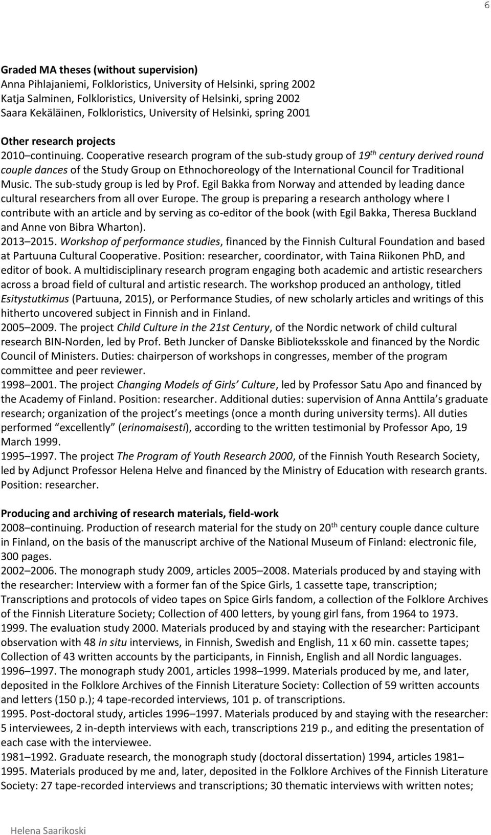 Cooperative research program of the sub-study group of 19 th century derived round couple dances of the Study Group on Ethnochoreology of the International Council for Traditional Music.
