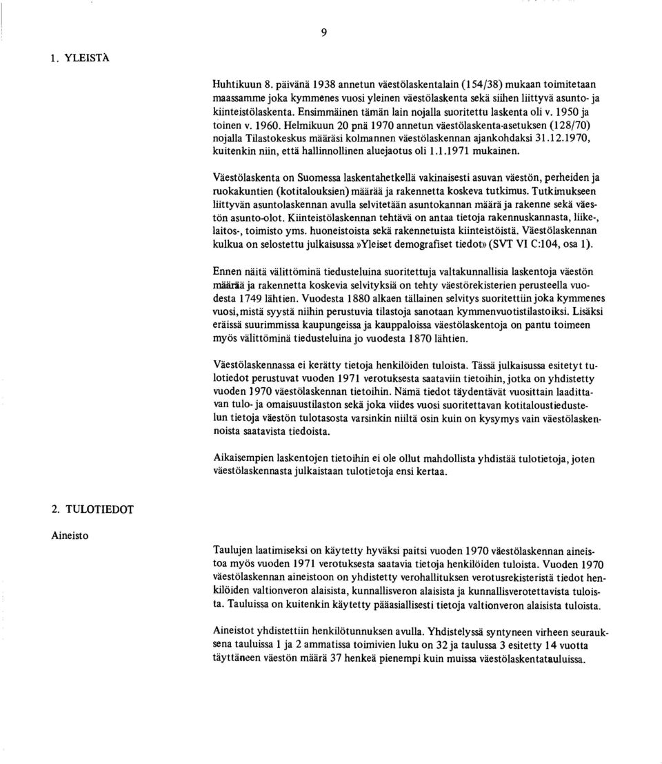 Ensimmäinen tämän lain nojalla suoritettu laskenta oli v. 1950 ja toinen v. 1960.