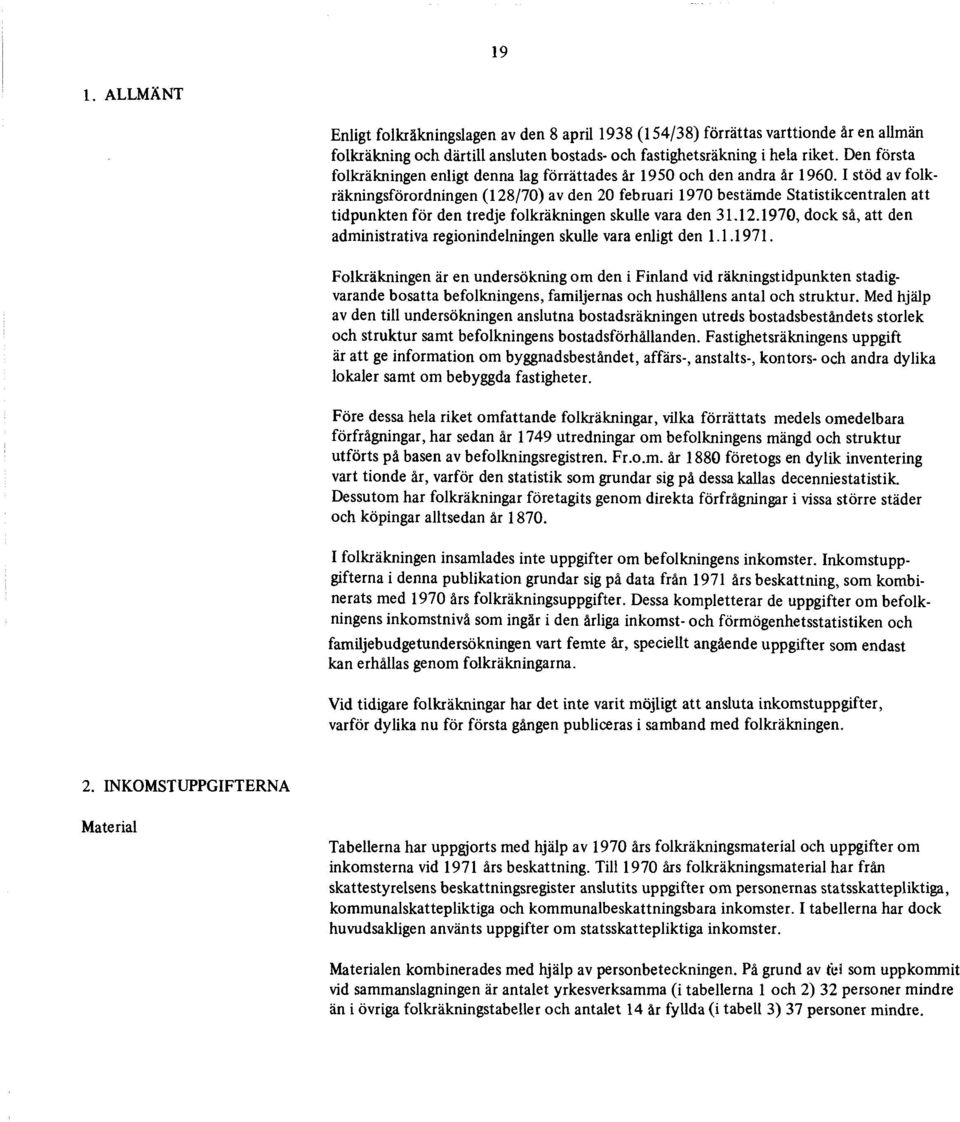 I stöd av folkräkningsförordningen (128/70) av den 20 februari 1970 bestämde Statistikcentralen att tidpunkten för den tredje folkräkningen skulle vara den 31.12.1970, dock sä, att den administrativa regionindelningen skulle vara enligt den 1.