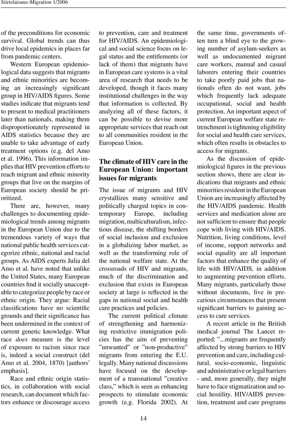 Some studies indicate that migrants tend to present to medical practitioners later than nationals, making them disproportionately represented in AIDS statistics because they are unable to take