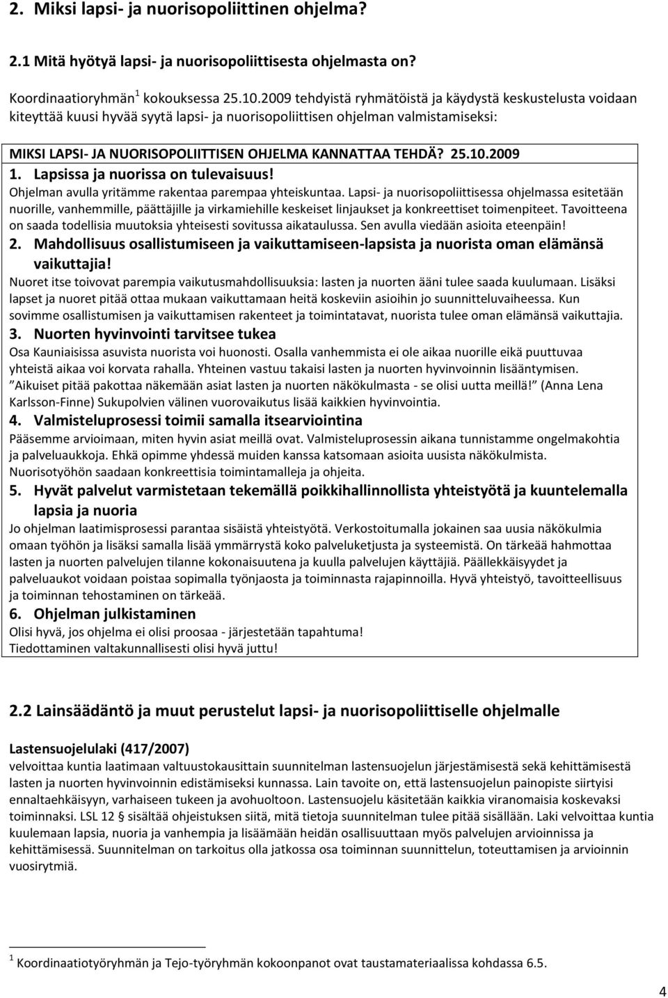 TEHDÄ? 25.10.2009 1. Lapsissa ja nuorissa on tulevaisuus! Ohjelman avulla yritämme rakentaa parempaa yhteiskuntaa.