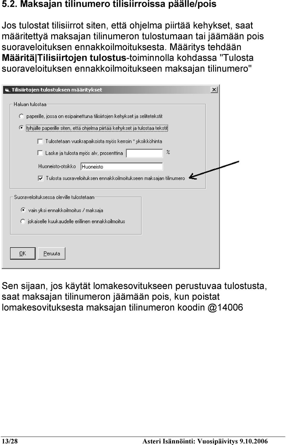 Määritys tehdään Määritä Tilisiirtojen tulostus-toiminnolla kohdassa "Tulosta suoraveloituksen ennakkoilmoitukseen maksajan tilinumero" Sen