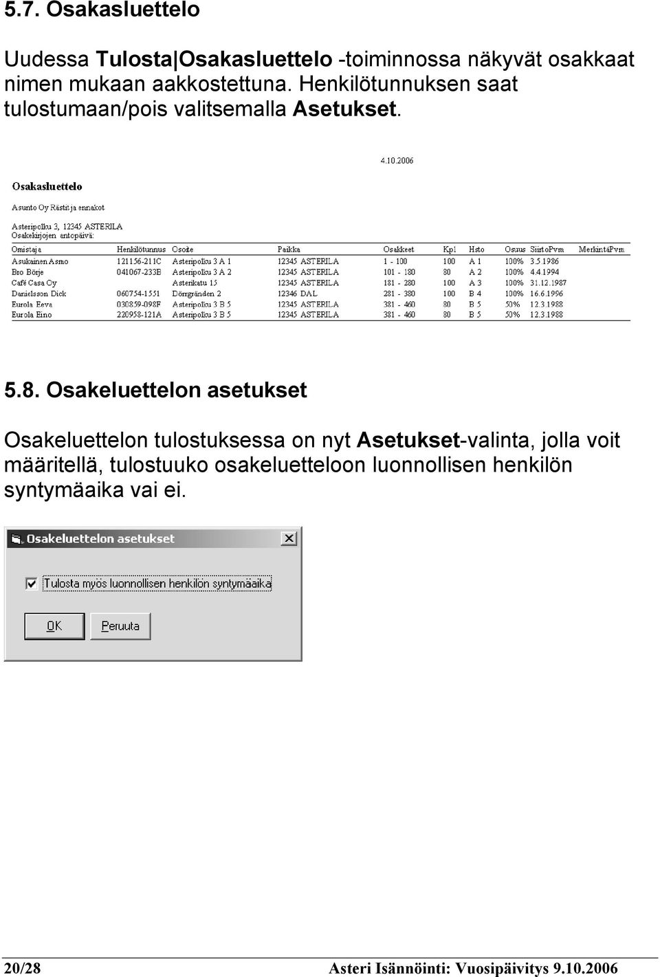 Osakeluettelon asetukset Osakeluettelon tulostuksessa on nyt Asetukset-valinta, jolla voit