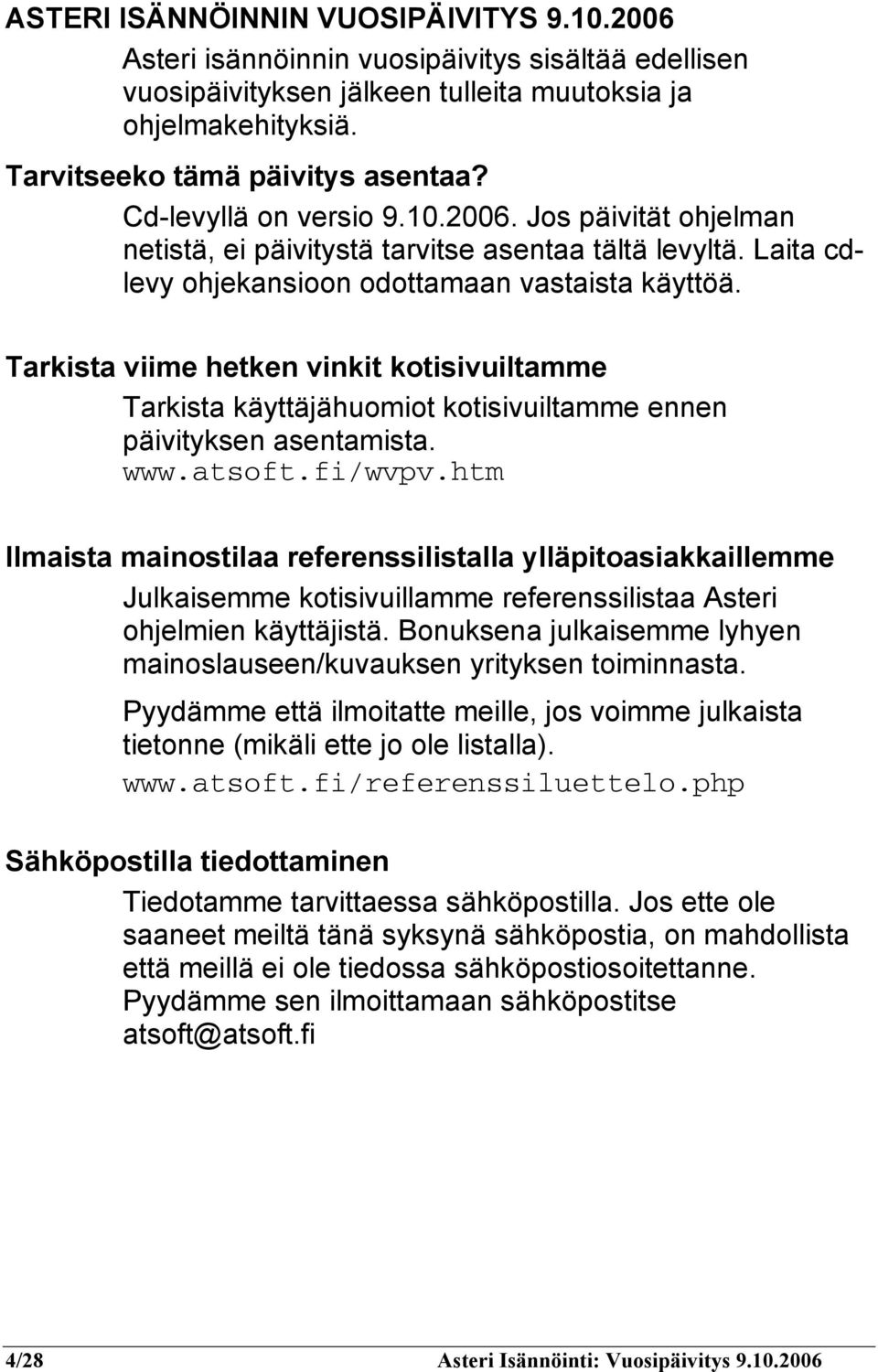 Tarkista viime hetken vinkit kotisivuiltamme Tarkista käyttäjähuomiot kotisivuiltamme ennen päivityksen asentamista. www.atsoft.fi/wvpv.