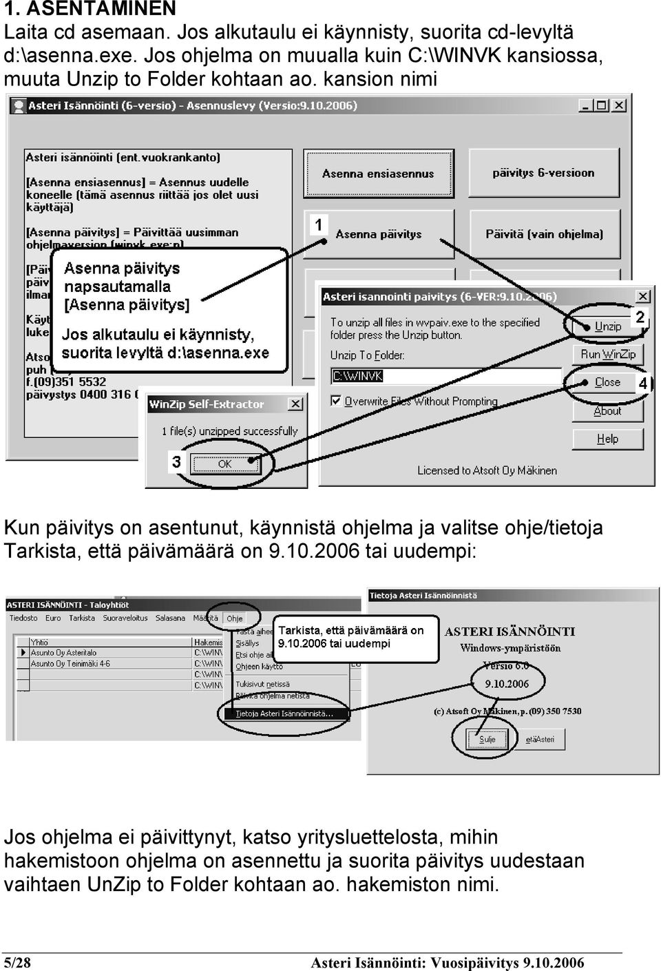 kansion nimi Kun päivitys on asentunut, käynnistä ohjelma ja valitse ohje/tietoja Tarkista, että päivämäärä on 9.10.