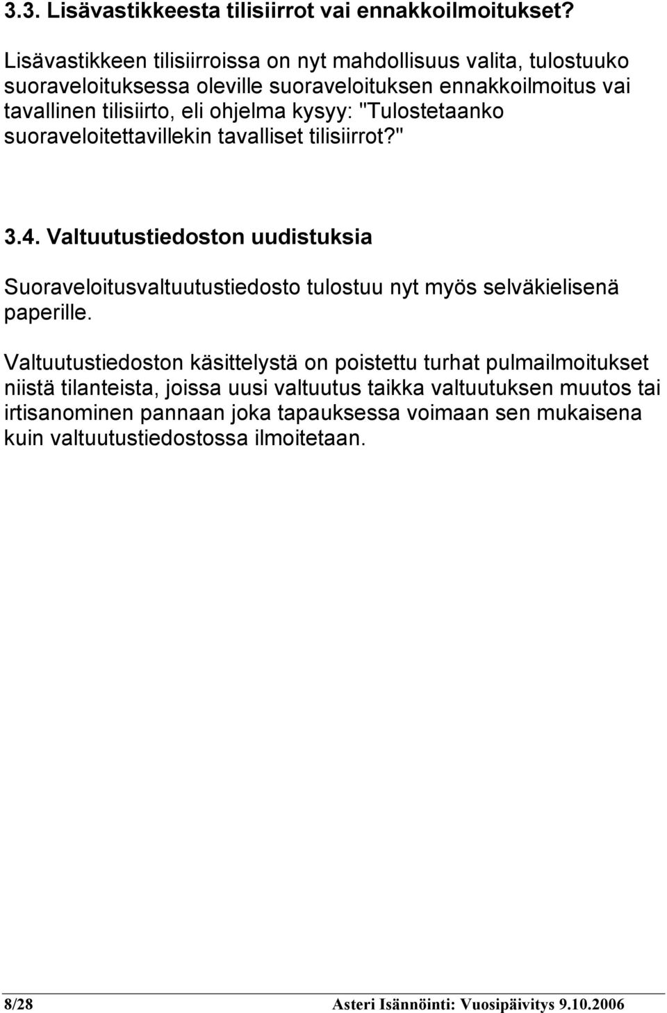 kysyy: "Tulostetaanko suoraveloitettavillekin tavalliset tilisiirrot?" 3.4.
