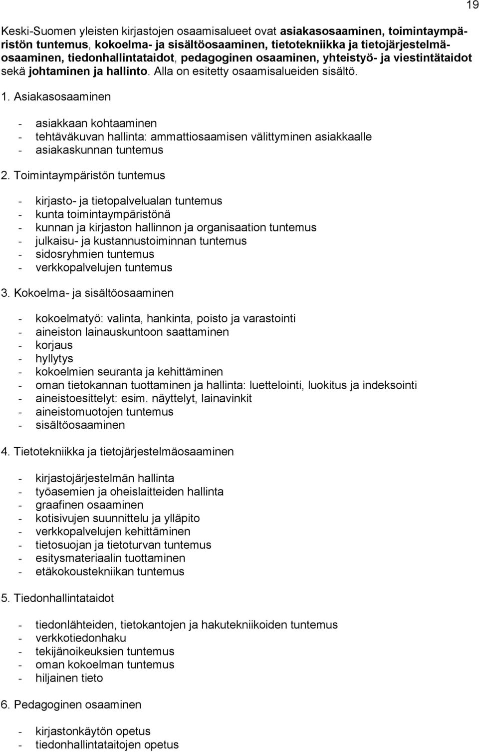 Asiakasosaaminen - asiakkaan kohtaaminen - tehtäväkuvan hallinta: ammattiosaamisen välittyminen asiakkaalle - asiakaskunnan tuntemus 2.