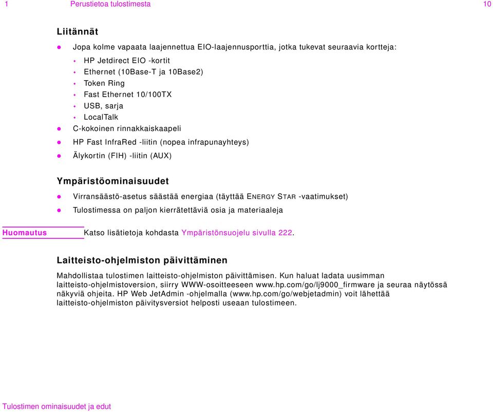 energiaa (täyttää ENERGY STAR -vaatimukset) Tulostimessa on paljon kierrätettäviä osia ja materiaaleja Huomautus Katso lisätietoja kohdasta Ympäristönsuojelu sivulla 222.
