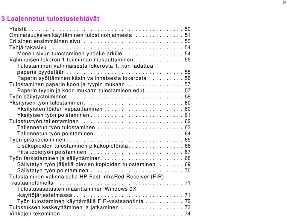 ............. 55 Tulostaminen valinnaisesta lokerosta 1, kun ladattua paperia pyydetään.................................. 55 Paperin syöttäminen käsin valinnaisesta lokerosta 1.