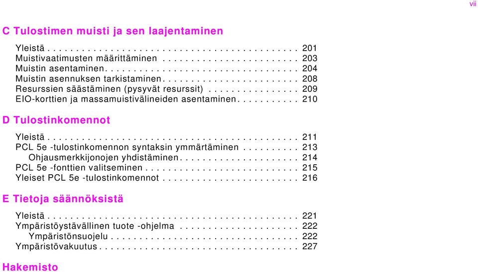 .......... 210 D Tulostinkomennot Yleistä............................................ 211 PCL 5e -tulostinkomennon syntaksin ymmärtäminen.......... 213 Ohjausmerkkijonojen yhdistäminen.