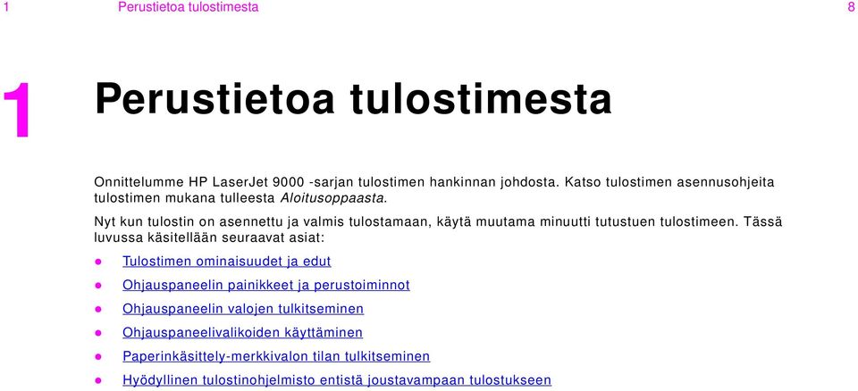 Nyt kun tulostin on asennettu ja valmis tulostamaan, käytä muutama minuutti tutustuen tulostimeen.