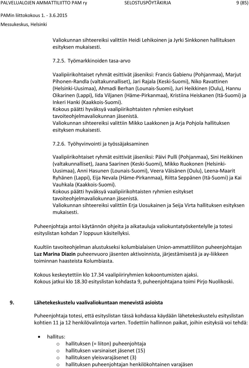 Työmarkkinoiden tasa-arvo Vaalipiirikohtaiset ryhmät esittivät jäseniksi: Francis Gabienu (Pohjanmaa), Marjut Pihonen-Randla (valtakunnalliset), Jari Rajala (Keski-Suomi), Niko Ravattinen