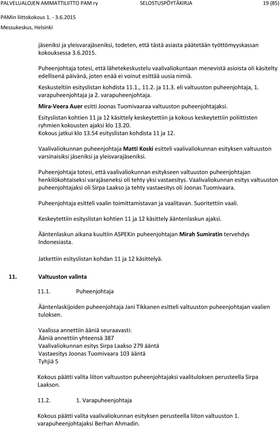 2. ja 11.3. eli valtuuston puheenjohtaja, 1. varapuheenjohtaja ja 2. varapuheenjohtaja. Mira-Veera Auer esitti Joonas Tuomivaaraa valtuuston puheenjohtajaksi.