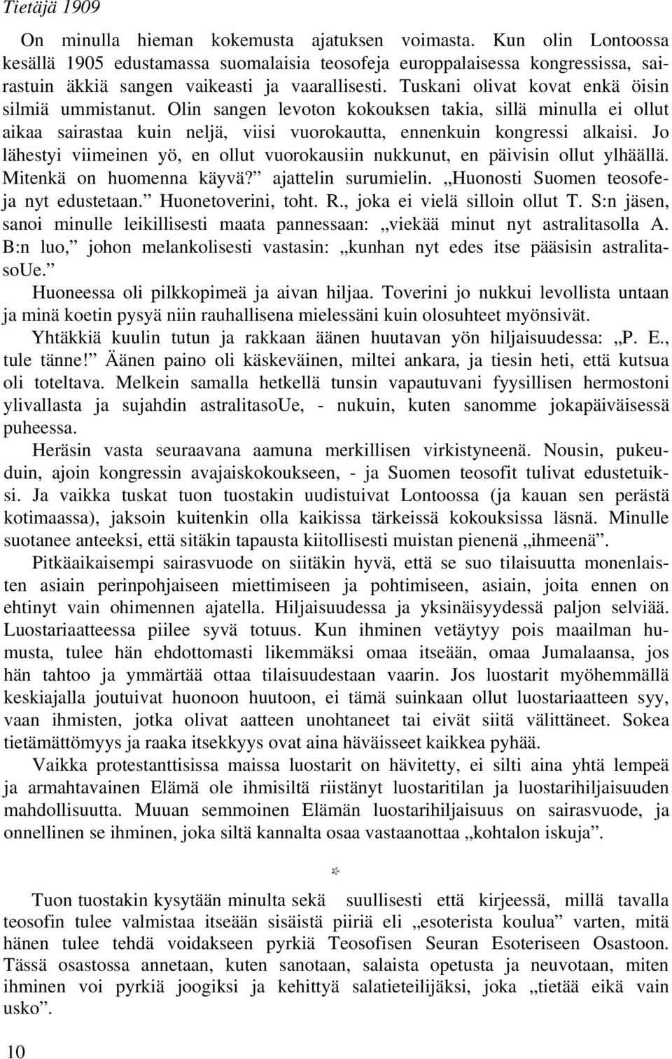 Olin sangen levoton kokouksen takia, sillä minulla ei ollut aikaa sairastaa kuin neljä, viisi vuorokautta, ennenkuin kongressi alkaisi.