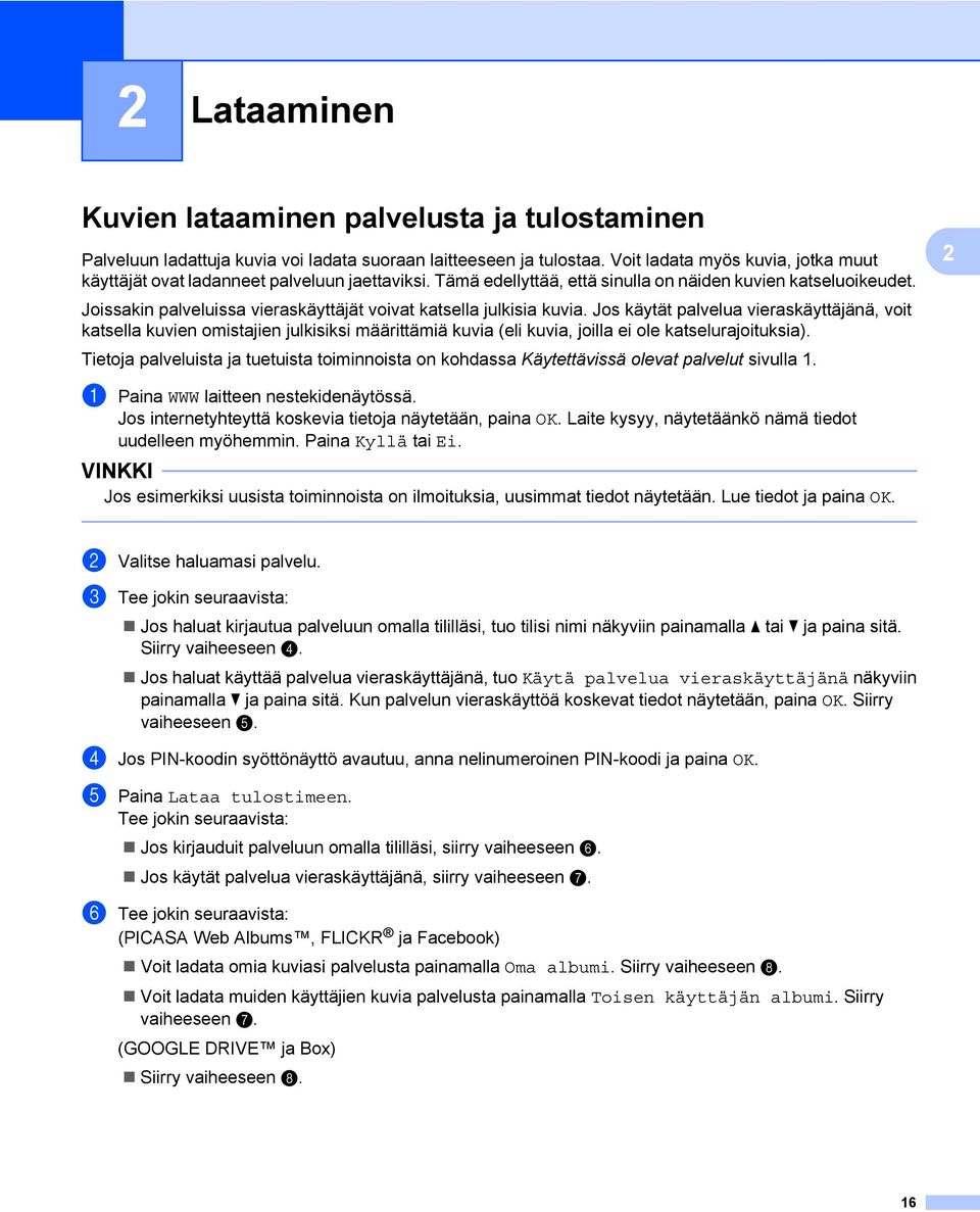 Joissakin palveluissa vieraskäyttäjät voivat katsella julkisia kuvia.