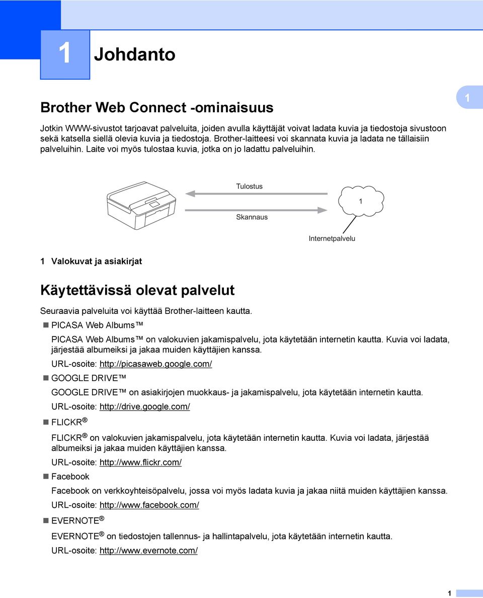 Tulostus Skannaus Internetpalvelu Valokuvat ja asiakirjat Käytettävissä olevat palvelut Seuraavia palveluita voi käyttää Brother-laitteen kautta.