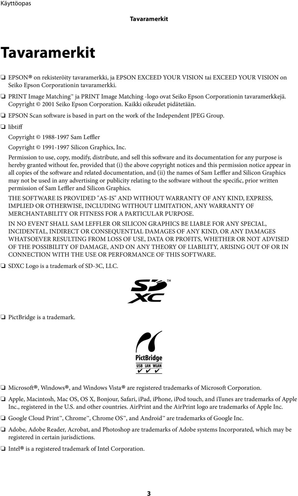 EPSON Scan software is based in part on the work of the Independent JPEG Group. libtiff Copyright 1988-1997 Sam Leffler Copyright 1991-1997 Silicon Graphics, Inc.