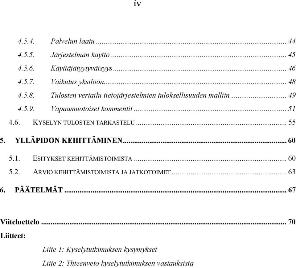 KYSELYN TULOSTEN TARKASTELU... 55 5. YLLÄPIDON KEHITTÄMINEN... 60 5.1. ESITYKSET KEHITTÄMISTOIMISTA... 60 5.2.