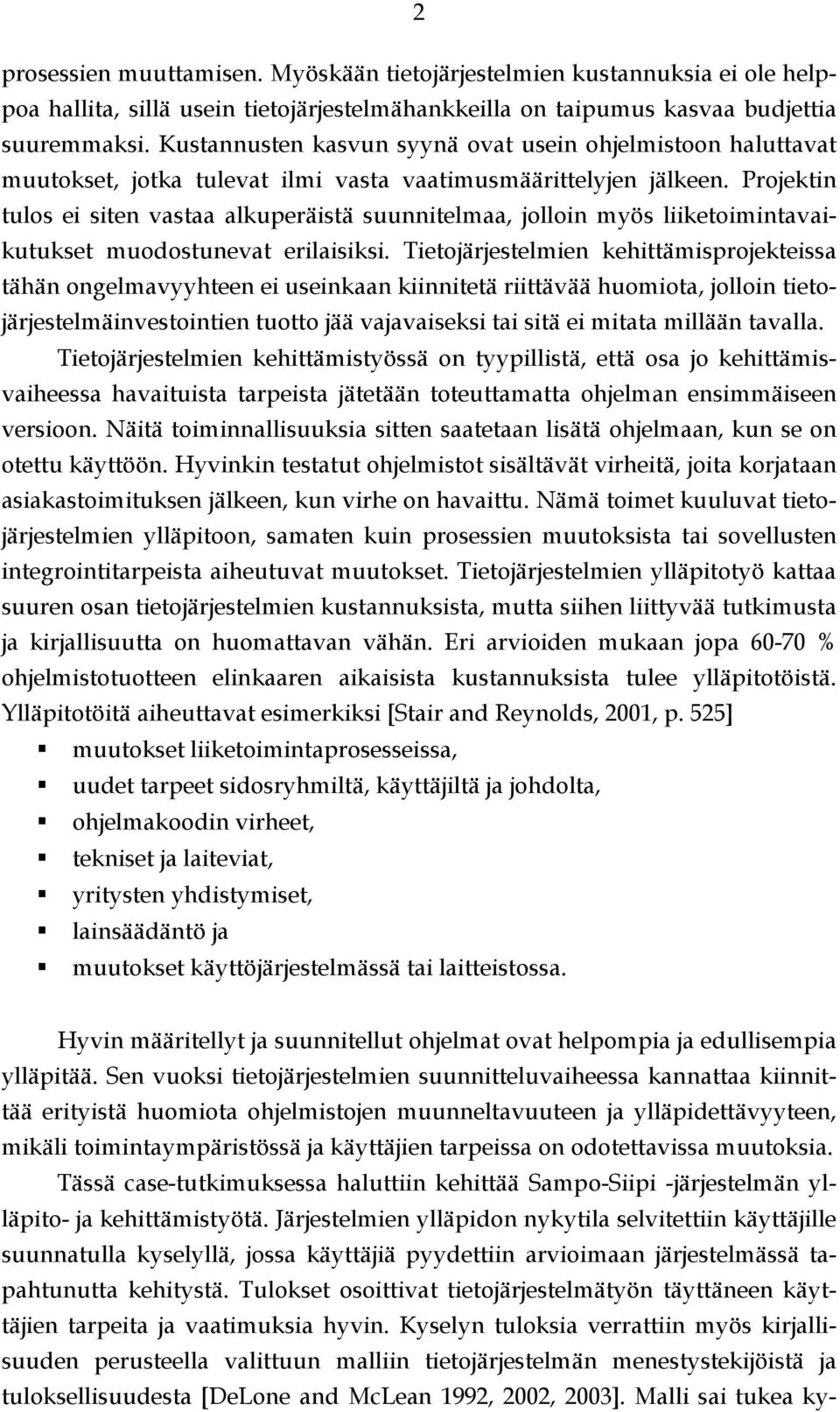 Projektin tulos ei siten vastaa alkuperäistä suunnitelmaa, jolloin myös liiketoimintavaikutukset muodostunevat erilaisiksi.