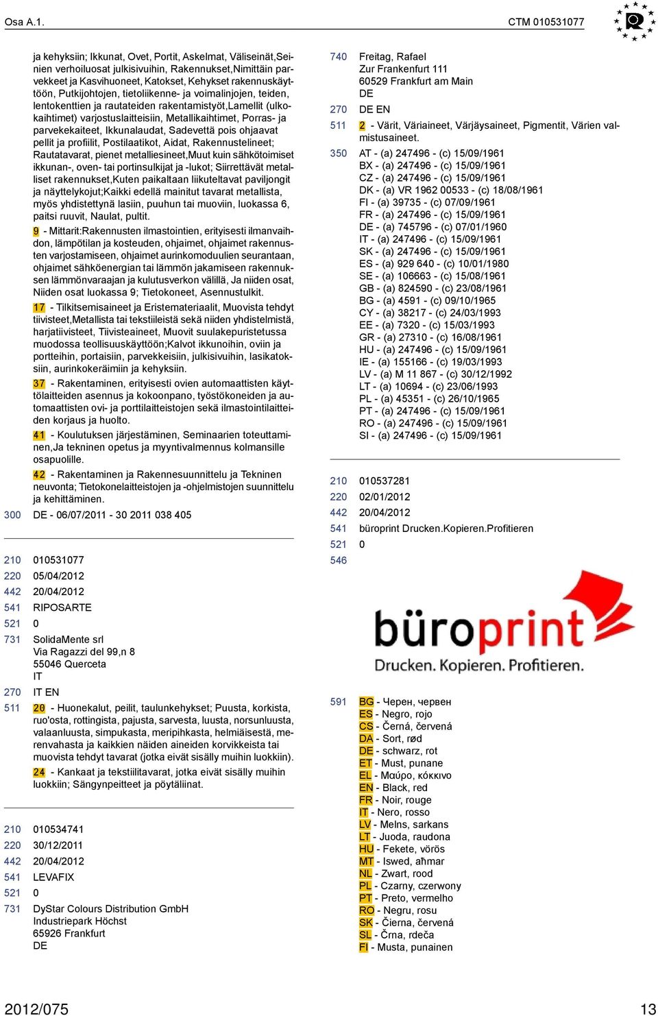 Putkijohtojen, tietoliikenne- ja voimalinjojen, teiden, lentokenttien ja rautateiden rakentamistyöt,lamellit (ulkokaihtimet) varjostuslaitteisiin, Metallikaihtimet, Porras- ja parvekekaiteet,