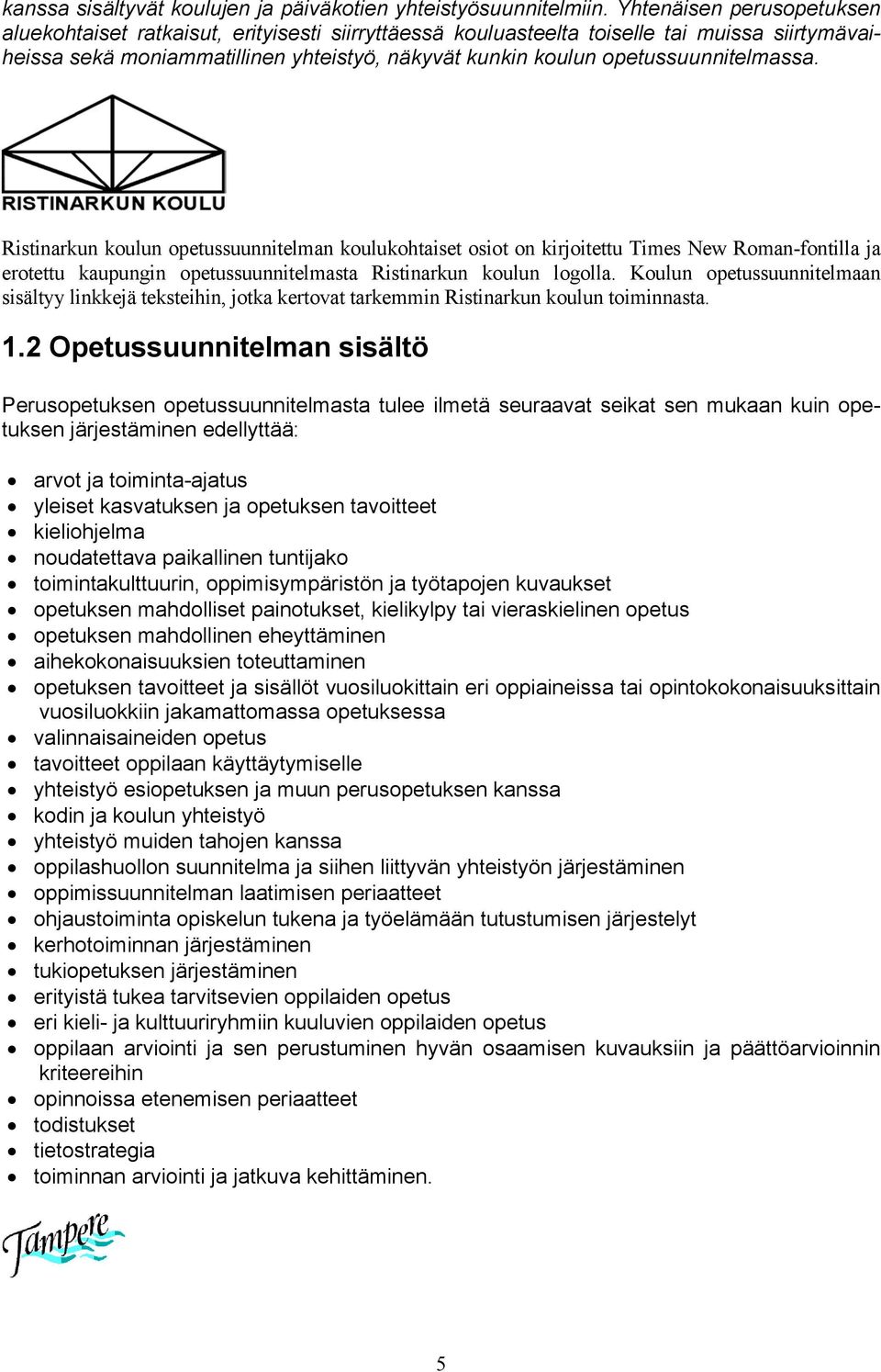 opetussuunnitelmassa. Ristinarkun koulun opetussuunnitelman koulukohtaiset osiot on kirjoitettu Times New Roman-fontilla ja erotettu kaupungin opetussuunnitelmasta Ristinarkun koulun logolla.